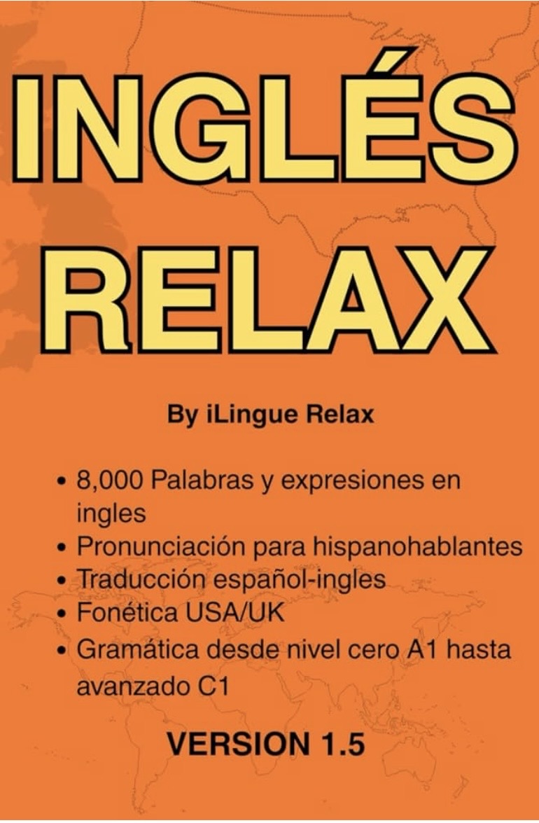 Ingles Relax - LIBRO FISICO 8,000 Palabras en ingles con pronunciación español y fonética USA e estructuras gramáticas en nivel desde cero hasta intermedio e DIGITAL GRATIS